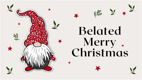 Better Late Than Never: Heartfelt Belated Christmas Messages