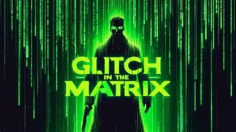 Blame It On a Glitch in the Matrix