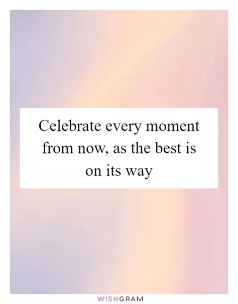 Celebrating Every Moment We Have Now