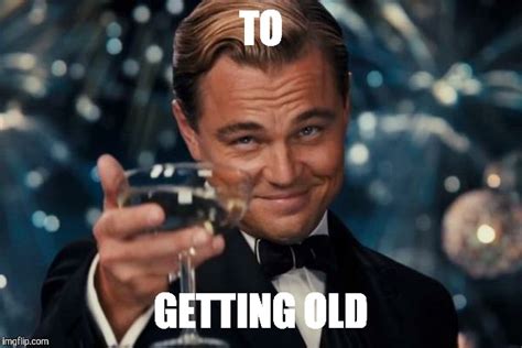 Cheers to Getting Older (And Grumpier)