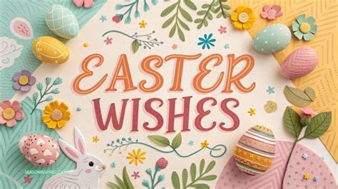 Easter Wishes and Beyond: Crafting Heartfelt Messages for a Season of Joy and Renewal
