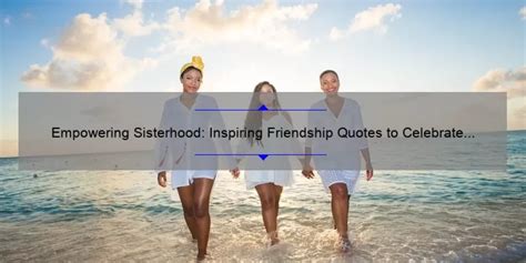 Empowering & Inspiring Messages of Sisterhood