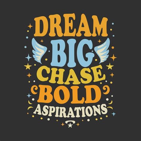 For Chasing Big, Bold Dreams