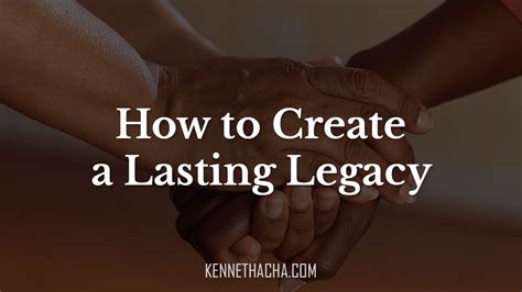 For Creating a Lasting Legacy