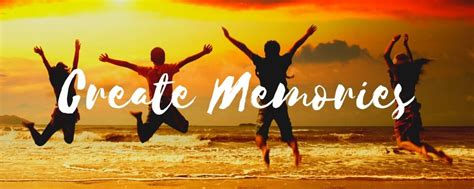 For Creating Lasting, Unforgettable Memories