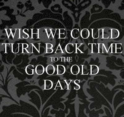 For Remembering the Good Old Days