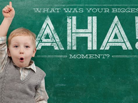 For That Big "Aha!" Moment of Genius