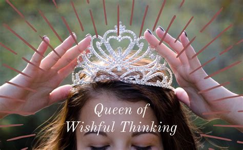 For the Reigning "King (or Queen) of Wishful Thinking"