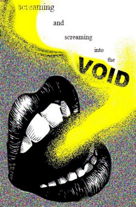For When You’re Screaming It Into the Void