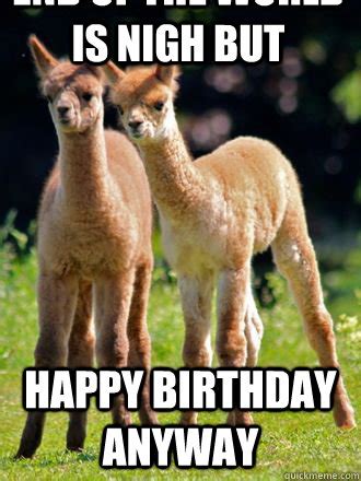 Happy Birthday, the World is Ending Anyway