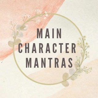 Main Character Mantras & "Famous" Feelings