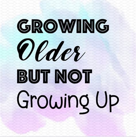 On Getting Older (But Not Growing Up)
