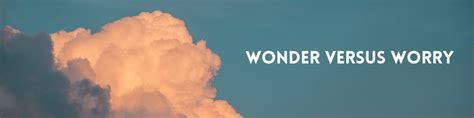 Perspective Shifts: On Worry, Wonder, and What Truly Matters