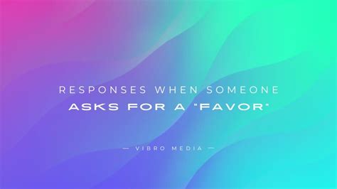 Responses for When Someone Asks for a Big Favor