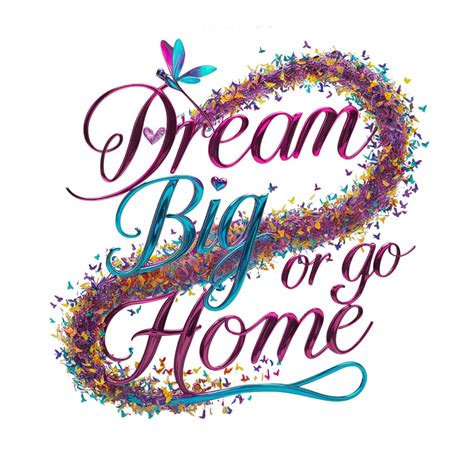 The "Dream Big or Go Home" Extravagant List