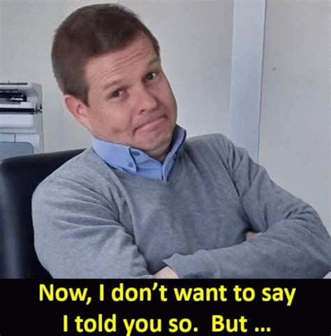 The "I Told You So" (But Funnier)