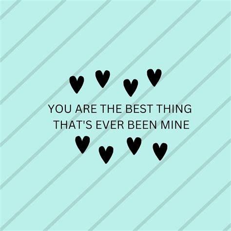 "You Are the Best Thing That's Ever Been Mine": Romantic Wishes for Your Lover