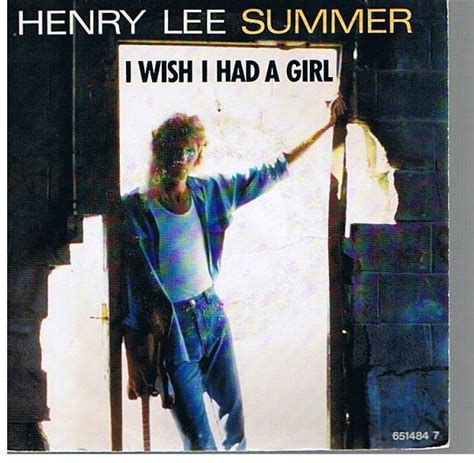 Henry Lee Summer I Wish I Had A Girl