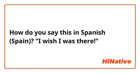 Can’t Be There? 40+ Heartfelt Ways to Say "I Wish I Was There" in Spanish