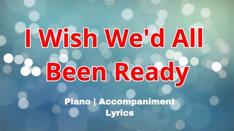 I Wish Wed All Been Ready Lyrics