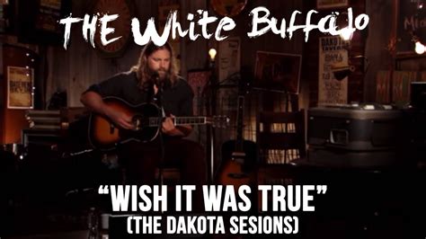 The White Buffalo I Wish It Were True