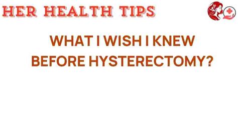 What I Wish I Knew Before My Hysterectomy: A Sister's Guide to Preparing and Healing