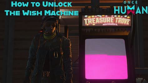 Where Is the Wish Machine in Once Human? Your Ultimate Guide to Finding It and Making a Wish