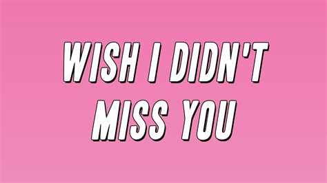 Words for the Heartache: 50+ "Wish I Didn't Miss You" Lyrics and Messages