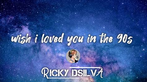Wish I Loved You In The 90s Lyrics