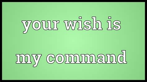 Your Wish Is My Command Meaning: Unveiling the Power and Nuance of a Profound Promise